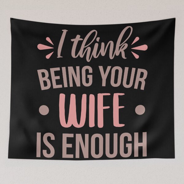 Item preview, I Think Being Your Wife Is Enough designed and sold by ClaudiaGrosso.