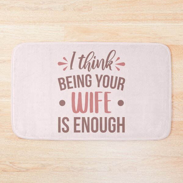 Item preview, I Think Being Your Wife Is Enough designed and sold by ClaudiaGrosso.