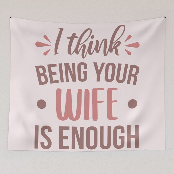 Item preview, I Think Being Your Wife Is Enough designed and sold by ClaudiaGrosso.
