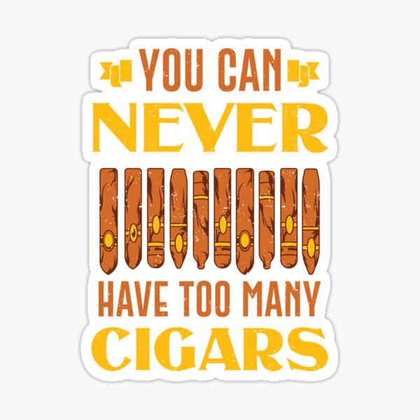 Smoker Smoking Funny Can Never Have Many Cigars Sticker
