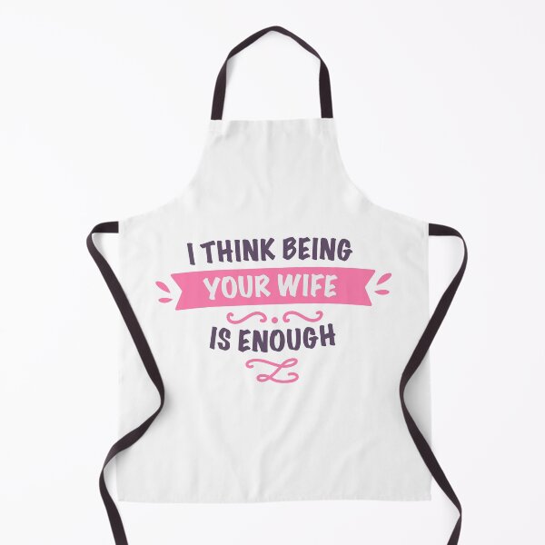 Item preview, I think being your wife is enough designed and sold by GeeksUnique.