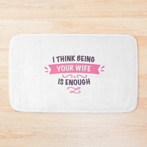 Item preview, I think being your wife is enough designed and sold by GeeksUnique.