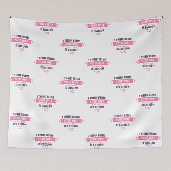 Item preview, I think being your wife is enough designed and sold by GeeksUnique.