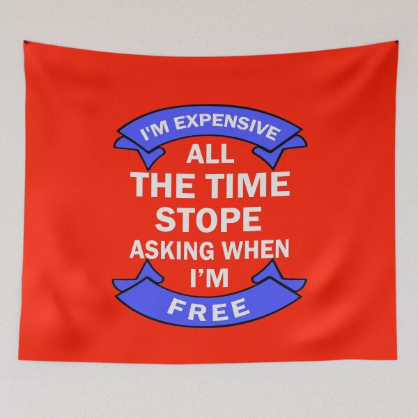 Item preview, I'm Expensive All The Time Stop Asking When Im Free - Vintage designed and sold by Imadovic.
