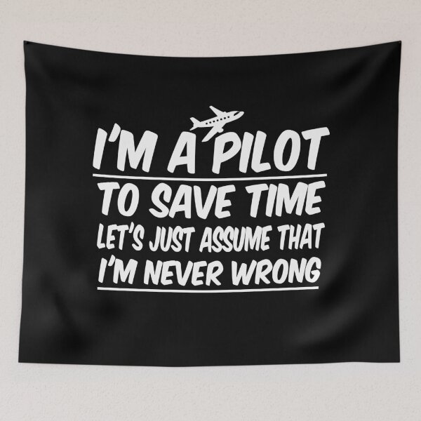 Item preview, Pilot Aviation Flight School Mans Airplane, I'm a pilot to save time let's just assume that I'm never wrong designed and sold by ayyoubdz.