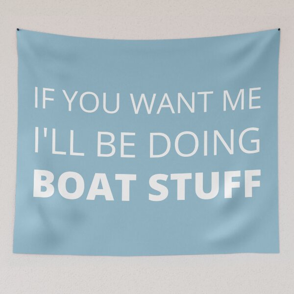 Item preview, IF YOU WANT ME I'LL BE DOING BOAT STUFF designed and sold by Crayonjar.