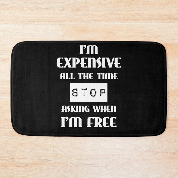 Item preview, I'm Expensive All The Time Stop Asking When I'm Free designed and sold by liftdesign.