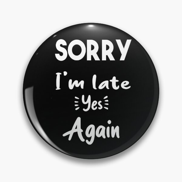 Item preview, Sorry I'm late yes again _ Funny Quote designed and sold by Abderrahim Bguiguir.