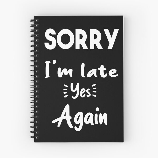 Item preview, Sorry I'm late yes again _ Funny Quote designed and sold by Abderrahim Bguiguir.