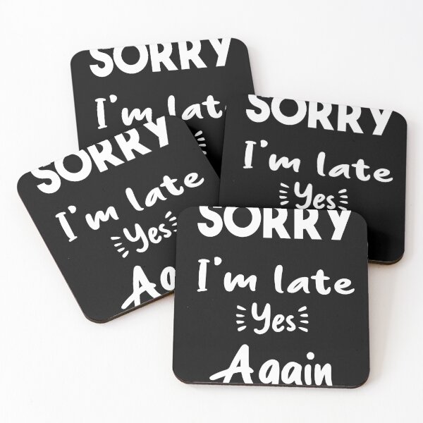 Item preview, Sorry I'm late yes again _ Funny Quote designed and sold by Abderrahim Bguiguir.