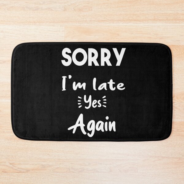 Item preview, Sorry I'm late yes again _ Funny Quote designed and sold by Abderrahim Bguiguir.