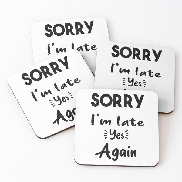 Item preview, Sorry I'm late yes again _ Funny Quote designed and sold by Abderrahim Bguiguir.