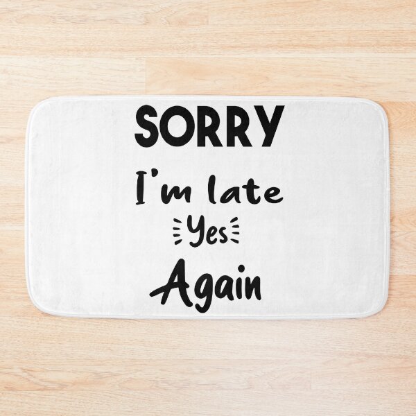 Item preview, Sorry I'm late yes again _ Funny Quote designed and sold by Abderrahim Bguiguir.