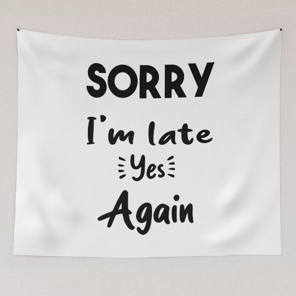 Item preview, Sorry I'm late yes again _ Funny Quote designed and sold by Abderrahim Bguiguir.
