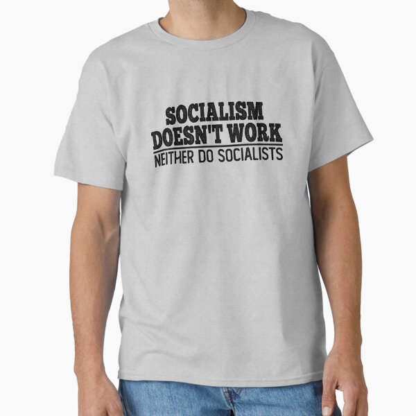 Item preview, socialism doesn't work neither do socialists, socialism doesn't work, anti socialism, anti socialist quotes, antisocialism, anti socialist, anti socialist quotes, socialism distancing shirt designed and sold by T-DESIGNEDZ.