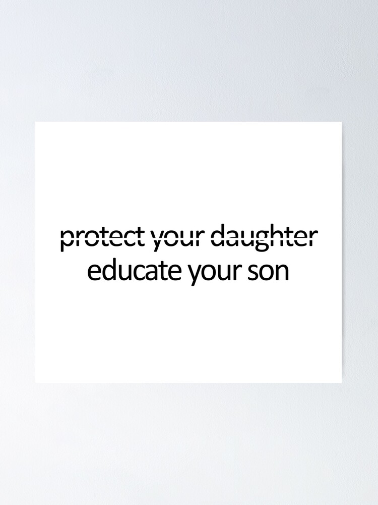 "Protect Your Daughter Educate Your Son" Poster by askarne Redbubble