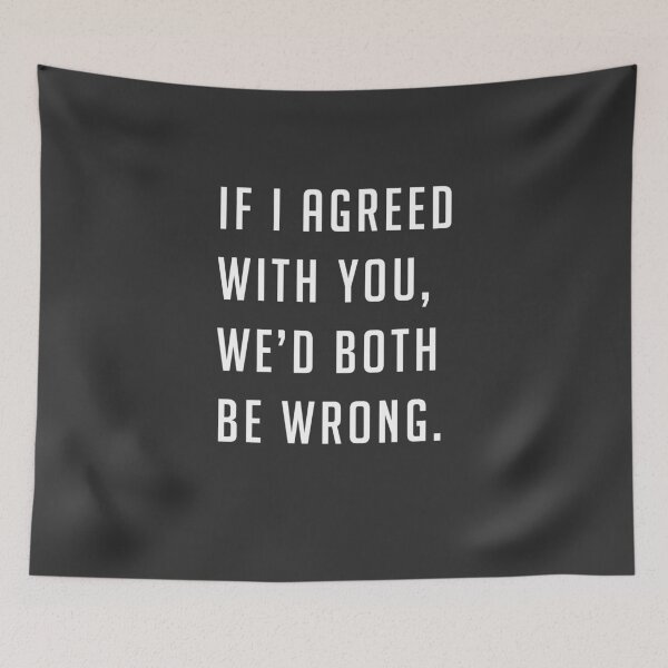 Item preview, If I agreed with you, we'd both be wrong designed and sold by Primotees.