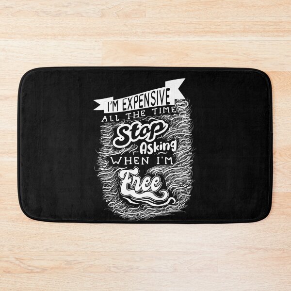Item preview, I'm Expensive All The Time Stop Asking When I'm Free designed and sold by 2MDesign.