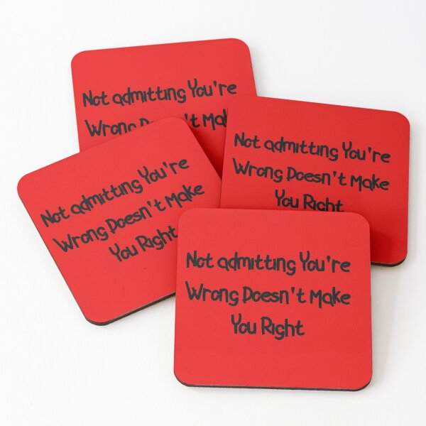 Item preview, Not Admitting You're Wrong Doesn't Make You Right designed and sold by FerrariKing.