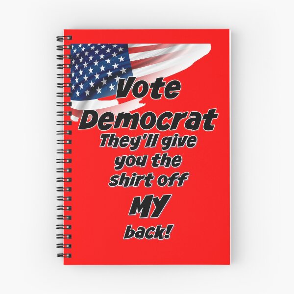 Item preview, Vote Democrat-they will give you the shirt off MY back designed and sold by Julie Lucas.