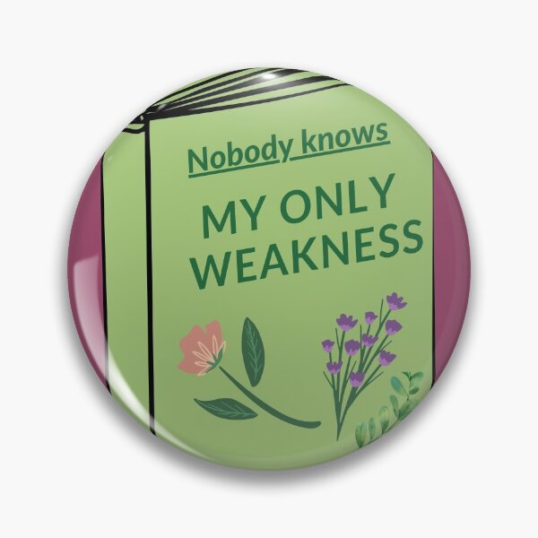 Item preview, Nobody knows my only weakness designed and sold by frovin.