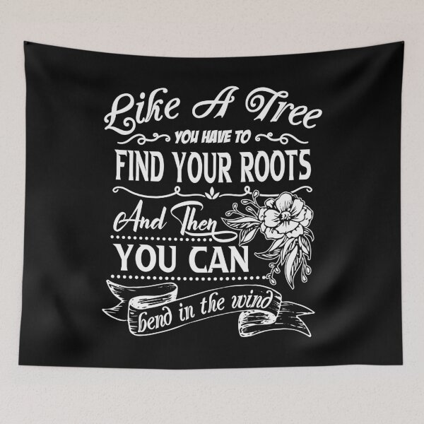 Item preview, Like a tree you have to find your roots and then you can bend in the wind. designed and sold by Beefytee.