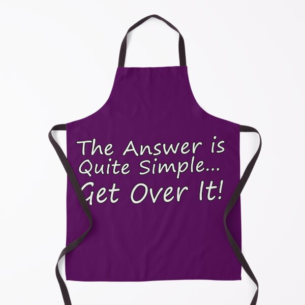 Item preview, The Answer is Quite Simple...  Get Over It! designed and sold by lightnshadow1.
