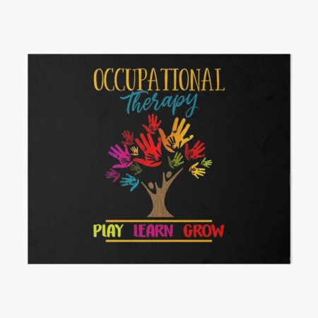 Occupational Therapy Therapist - Play Learn Grow OT Workers Art Board  Print for Sale by Dressed For Duty