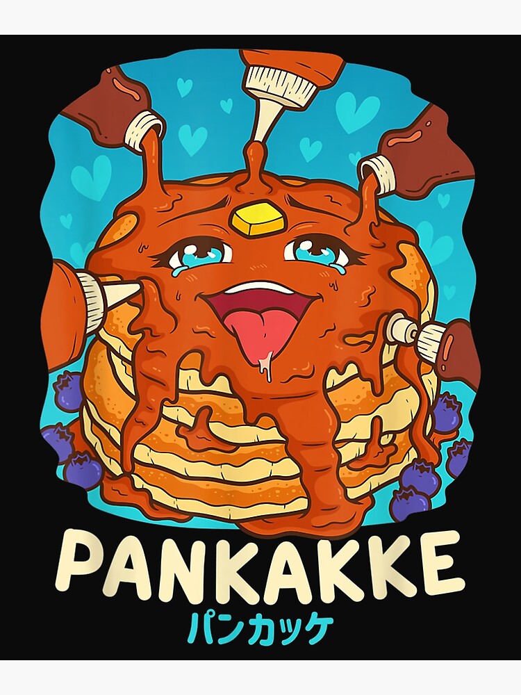 Funny Naughty Foodie Pun Kawaii Pankakke Japanese Pancake T Shirt Poster For Sale By Lukifo 