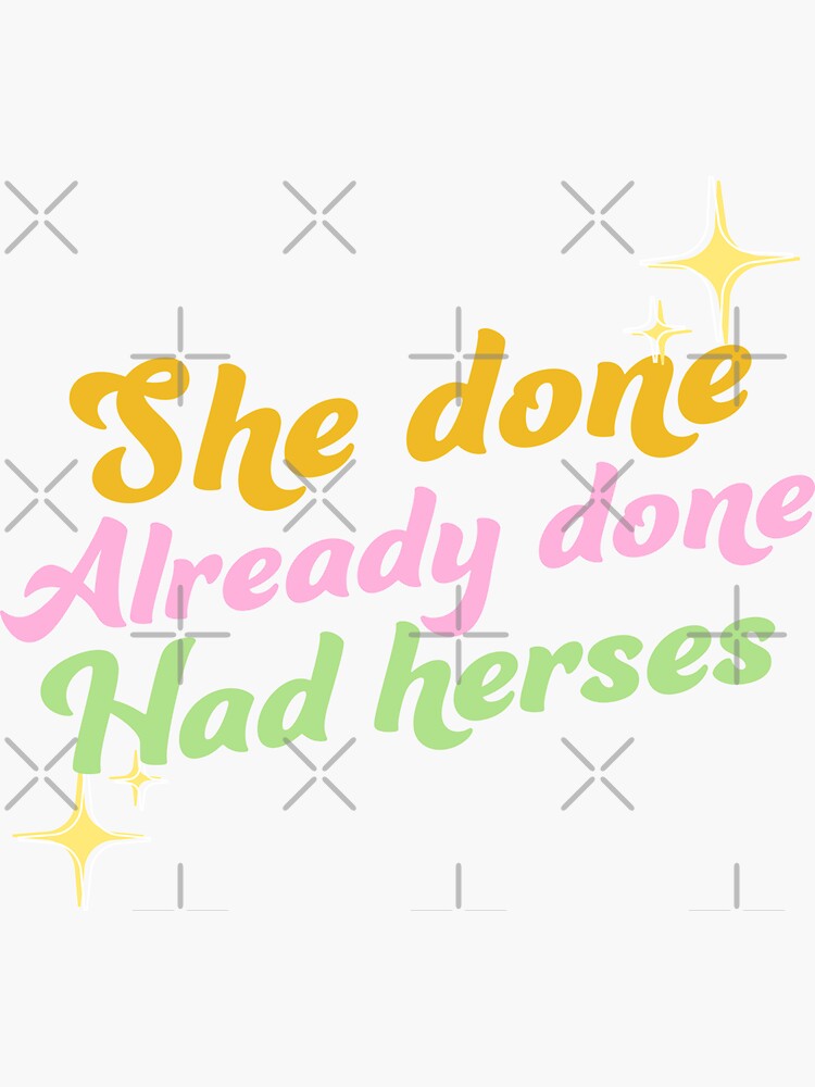 "She Done Already Done Had Herses" Sticker by piastrelli Redbubble