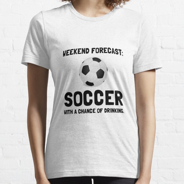 Weekend Forecast Soccer Essential T-Shirt
