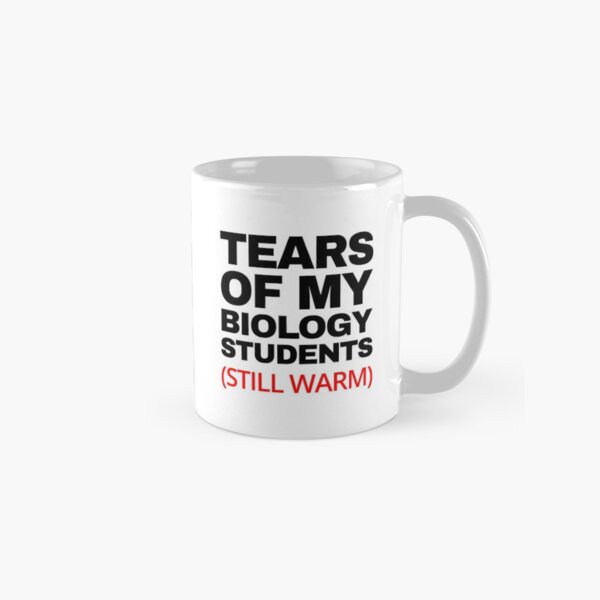 Tears Of My Biology Students - Funny Biology Student Sarcasm Classic Mug