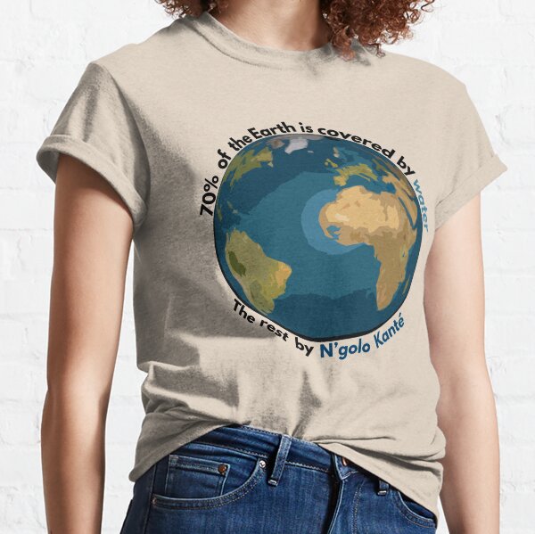 70% of the Earth is covered by water, the rest by N'golo Kanté Classic T-Shirt