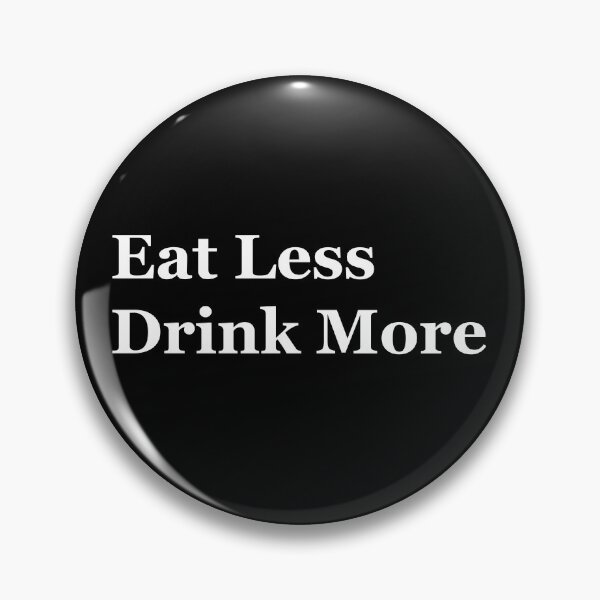 Item preview, Eat Less, Drink More designed and sold by LacNoslen.