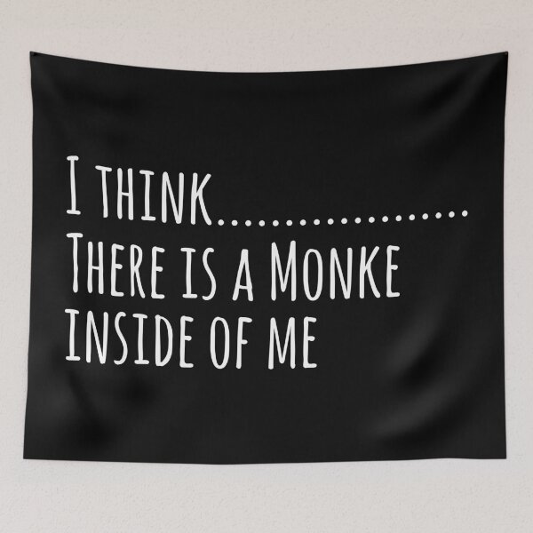 Item preview, I think....... There is a Monke inside of Me White text designed and sold by Qestro.