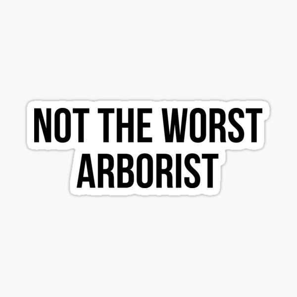 Item preview, not the worst arborist designed and sold by Realpeoplegift.