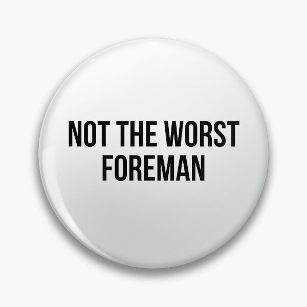 Item preview, not the worst foreman designed and sold by Realpeoplegift.