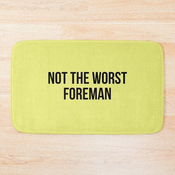 Item preview, not the worst foreman designed and sold by Realpeoplegift.