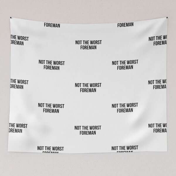 Item preview, not the worst foreman designed and sold by Realpeoplegift.