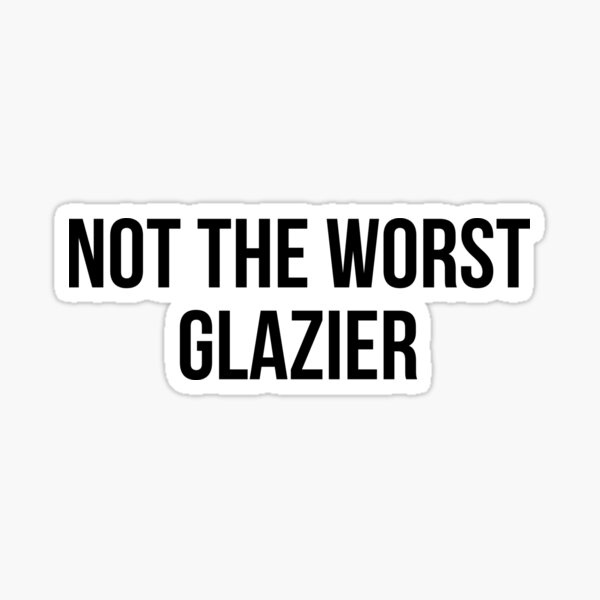 Item preview, not the worst glazier designed and sold by Realpeoplegift.