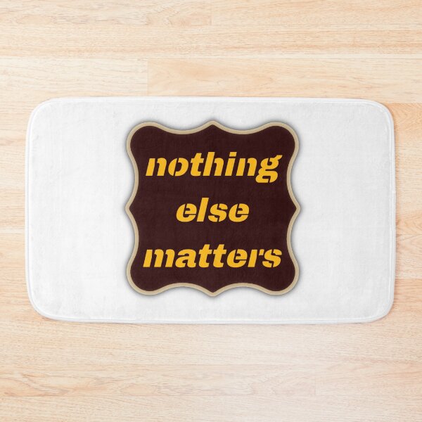 Item preview, Nothing Else Matters designed and sold by advicestechno.
