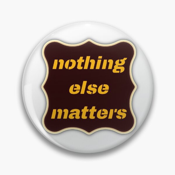 Item preview, Nothing Else Matters designed and sold by advicestechno.