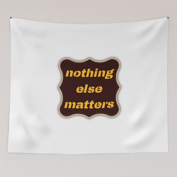 Item preview, Nothing Else Matters designed and sold by advicestechno.