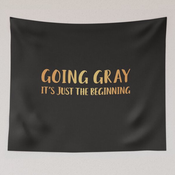 Item preview, Going Gray It's Just The Beginning designed and sold by AscendMerch.