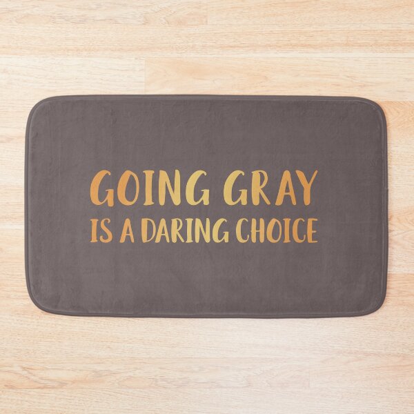 Item preview, Going Gray Is A Daring Choice designed and sold by AscendMerch.