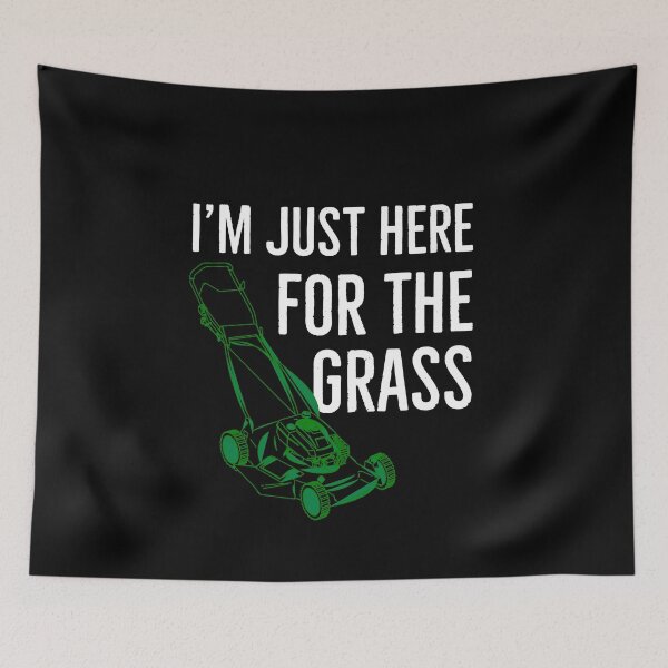Item preview, Im Just Here For The Grass Gift for Landscapers designed and sold by AwesomeWorld1.