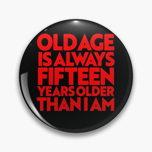 Item preview, Old age is always 15 years older than I am v.1 designed and sold by x1brett.
