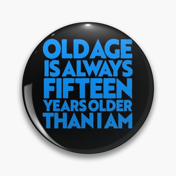 Item preview, Old age is always 15 years older than I am v.2 designed and sold by x1brett.