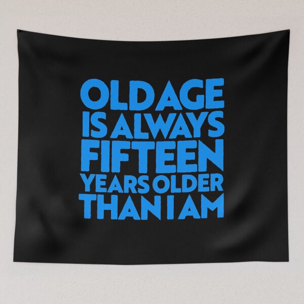 Item preview, Old age is always 15 years older than I am v.2 designed and sold by x1brett.