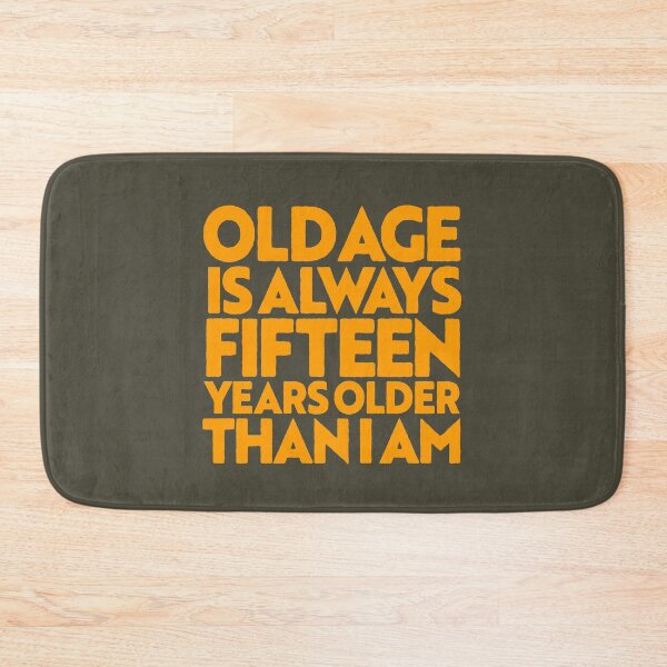 Item preview, Old age is always 15 years older than I am v.3 designed and sold by x1brett.